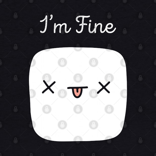 funny marshmallow i'm fine by ArtStopCreative